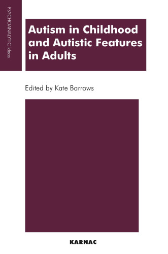 Autism in Childhood and Autistic Features in Adults: Psychoanalytic Perspective