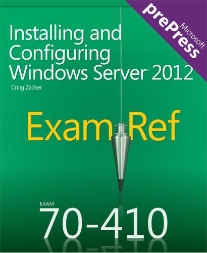 Exam Ref 70-410  Installing and Configuring Windows Server 2012