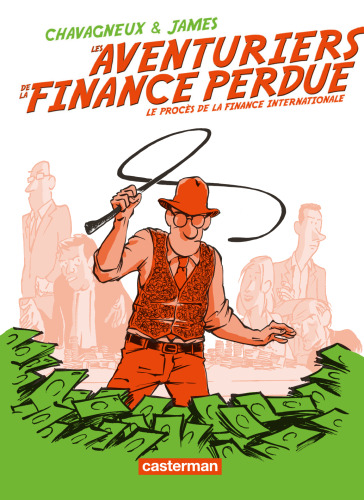 Les aventuriers de la finance perdue : le procès de la finance internationale