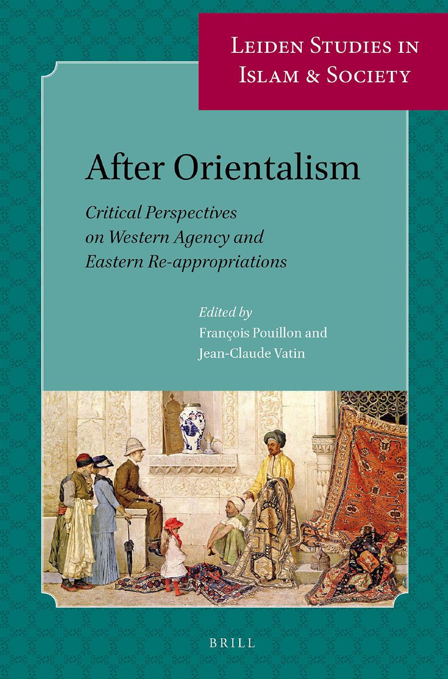 After Orientalism: Critical Perspectives on Western Agency and Eastern Re-Appropriations