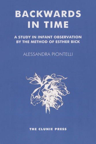 Backwards in Time: A Study in Infant Observation by the Method of Esther Bick