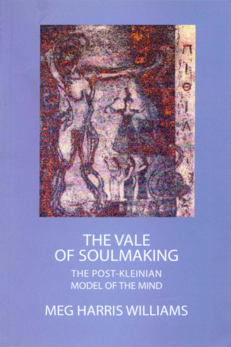 The Vale of Soul-Making: The Post-Kleinian Model of the Mind