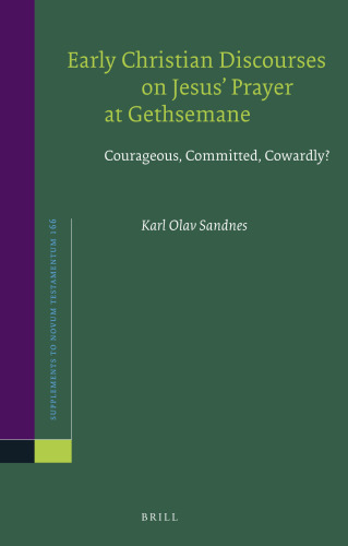 Early Christian Discourses on Jesus Prayer at Gethsemane: Courageous, Committed, Cowardly?