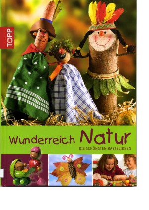 Wunderreich Natur.  Die schönsten Bastelideen