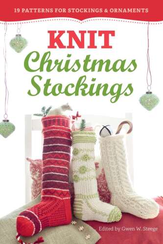 Knit Christmas Stockings, 2nd Edition  19 Patterns for Stockings & Ornaments