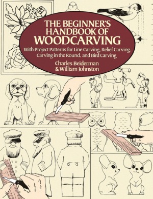 The Beginner's Handbook of Woodcarving  With Project Patterns for Line Carving, Relief Carving, Carving in the Round, and Bird Carving
