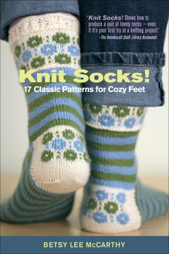 Knit Socks!  17 Classic Patterns for Cozy Feet