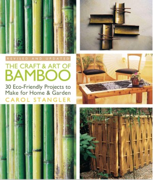 The Craft & Art of Bamboo  30 Eco-Friendly Projects to Make for Home & Garden
