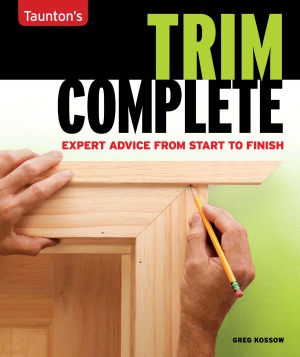 Taunton's Trim Complete  Expert Advice from Start to Finish