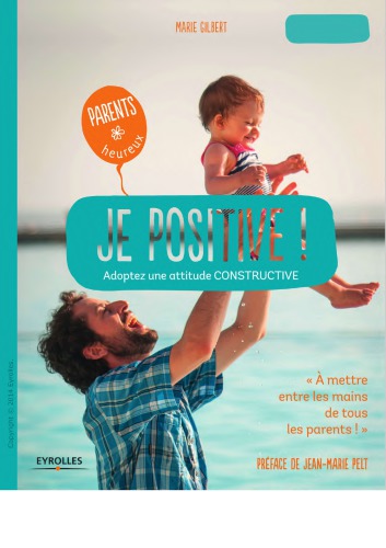 Je positive! : adoptez une attitude constructive : de la naissance à l’âge adulte