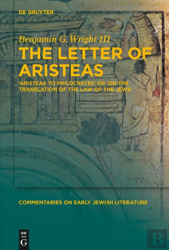 The Letter of Aristeas: ‘Aristeas to Philocrates’ or ‘On the Translation of the Law of the Jews’