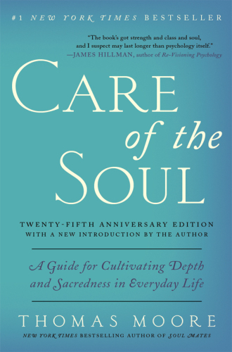 Care of the Soul, Twenty-fifth Anniversary Ed: A Guide for Cultivating Depth and Sacredness in Everyday Life