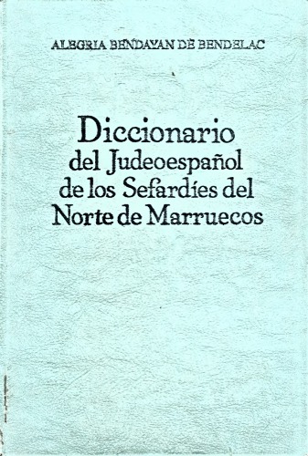 Diccionario Judéo-Español de los Sefardíes del Norte de Marruecos (Jaquetía tradicional y moderna)