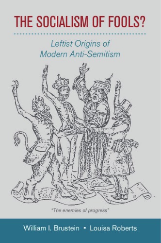 The Socialism of Fools? Leftist Origins of Modern Anti-Semitism