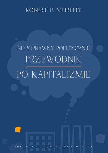 Niepoprawny politycznie przewodnik po kapitalizmie
