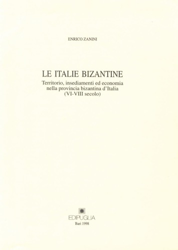 Le Italie bizantine : territorio, insediamenti ed economia nella provincia bizantina d’Italia (VI - VIII secolo)