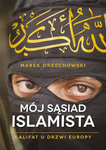 Mój sąsiad islamista. Kalifat u drzwi Europy