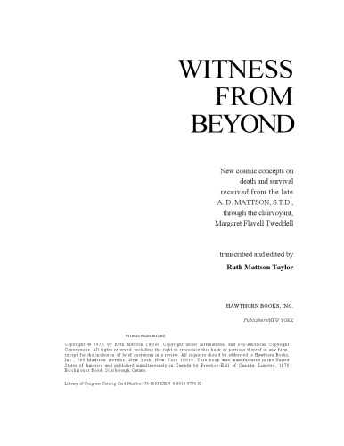 Witness from Beyond: New cosmic concepts on death and survival received from the late A. D. Mattson, S.T.D., through the Clairvoyant, Margaret Flavell Tweddell