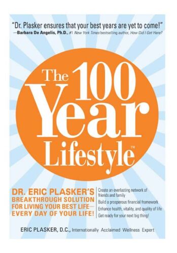 The 100 Year Lifestyle: Dr. Plasker’s Breakthrough Solution for Living Your Best Life - Every Day of Your Life!