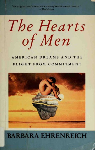 The Hearts of Men: American Dreams and the Flight from Commitment