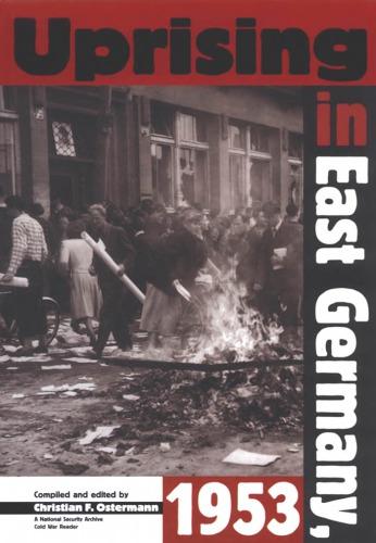 Uprising In East Germany 1953: The Cold War, the German Question, and the First Major Upheaval Behind the Iron Curtain