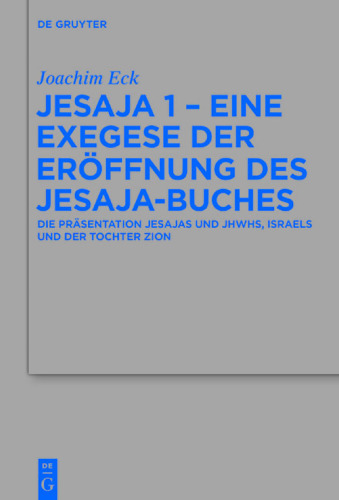 Jesaja 1 – Eine Exegese der Eröffnung des Jesaja-Buches: Die Präsentation Jesajas und JHWHs, Israels und der Tochter Zion