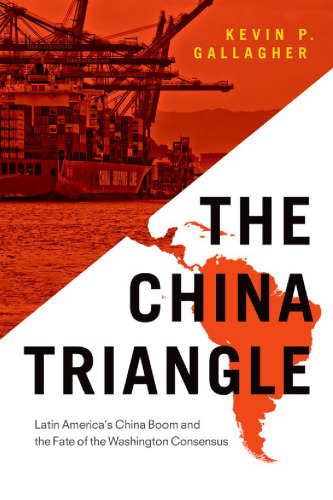 The China Triangle: Latin America’s China Boom and the Fate of the Washington Consensus