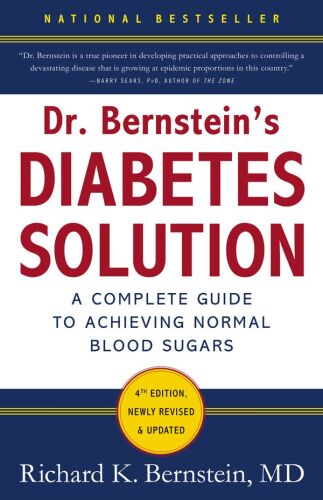 Dr. Bernstein’s Diabetes Solution: The Complete Guide to Achieving Normal Blood Sugars