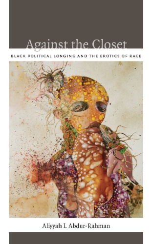Against the Closet: Identity, Political Longing, and Black Figuration