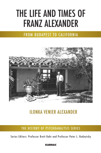 The Life and Times of Franz Alexander: From Budapest to California