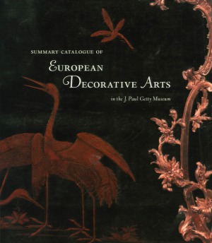 Summary Catalogue of European Decorative Arts in the J. Paul Getty Museum