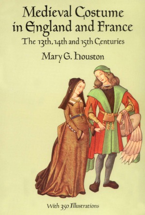Medieval Costume in England and France  The 13th, 14th and 15th Centuries