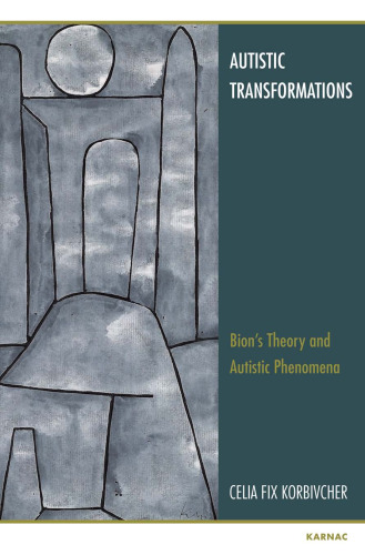 Autistic Transformations: Bion’s Theory and Autistic Phenomena