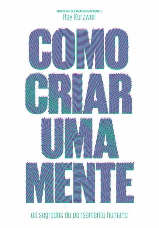 Como Criar uma Mente - Os segredos do pensamento humano