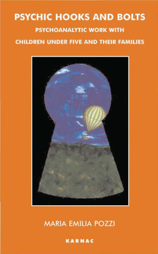 Psychic Hooks and Bolts: Psychoanalytic Work with Children Under Five and Their Families