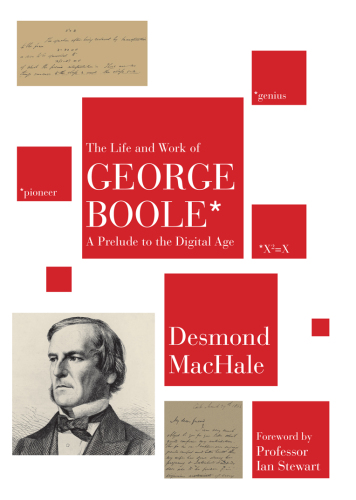 The Life and Work of George Boole: A Prelude to the Digital Age