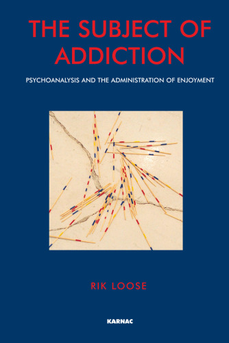 The Subject of Addiction: Psychoanalysis and the Administration of Enjoyment