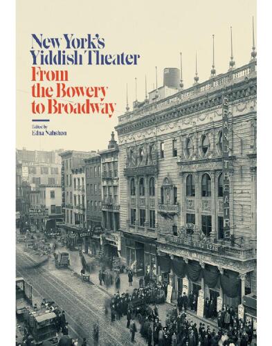 New York’s Yiddish Theater: From the Bowery to Broadway
