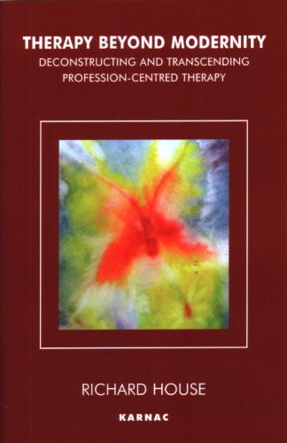 Therapy Beyond Modernity: Deconstructing and Transcending Profession-Centred Therapy