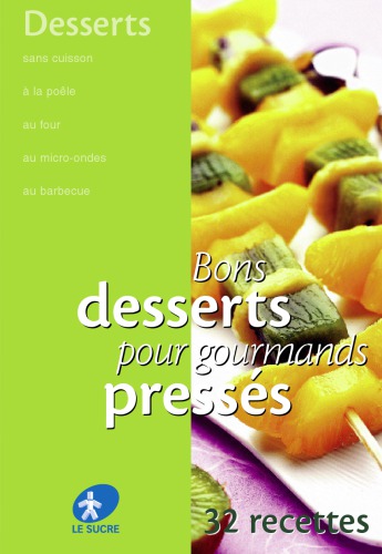 Bons desserts pour gourmand pressés : 32 recettes à déguster