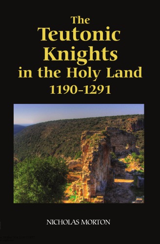 The Teutonic Knights in the Holy Land, 1190-1291