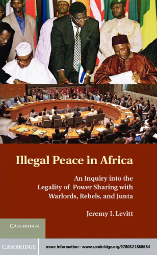 Illegal Peace in Africa: An Inquiry into the Legality of Power Sharing with Warlords, Rebels, and Junta