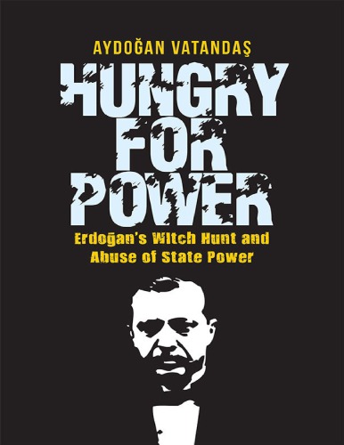 Hungry for Power: Erdogan’s Witch Hunt and Abuse of State Power