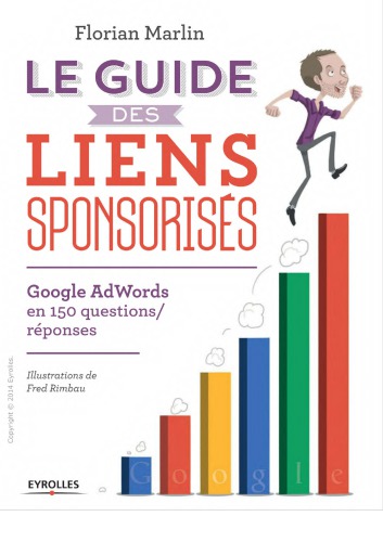 Le guide des liens sponsorisés : Google AdWords en 150 questions-réponses