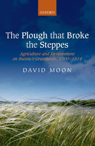 The Plough that Broke the Steppes: Agriculture and Environment on Russia’s Grasslands, 1700-1914