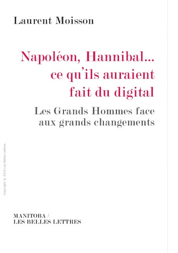 Napoléon, Hannibal ... ce qu’ils auraient fait du digital : les grands hommes face aux grands changements