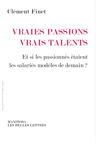 Vraies Passions, Vrais Talents Et Si Les Passionnes Etaient Les Salaries Modeles De Demain?