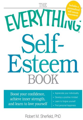The Everything Self-Esteem Book: Boost Your Confidence, Achieve Inner Strength, and Learn to Love Yourself