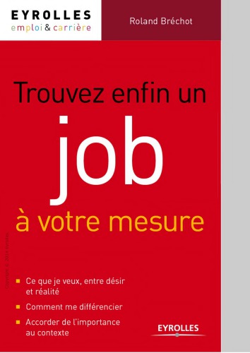 Trouver enfin un job à votre mesure - Cadres: comment multiplier les reponses positives a vos canditatures? : et trouver enfin un job a votre mesure