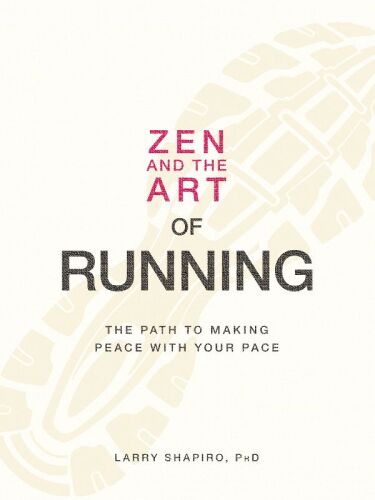 Zen and the Art of Running: The Path to Making Peace with Your Pace